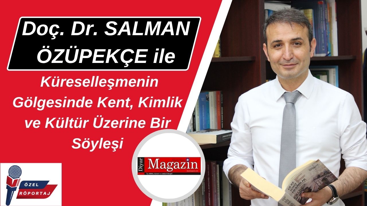 Doç. Dr. SALMAN ÖZÜPEKÇE ile Küreselleşmenin Gölgesinde Kent, Kimlik ve Kültür Üzerine Bir Söyleşi